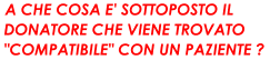 A che cosa  sottoposto il donatore che viene trovato "compatibile"?